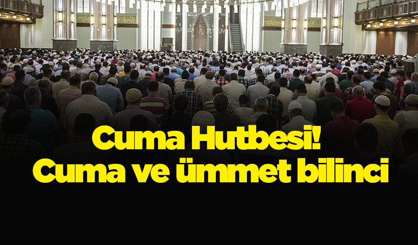 Cuma Hutbesi! Cuma ve ümmet bilinci