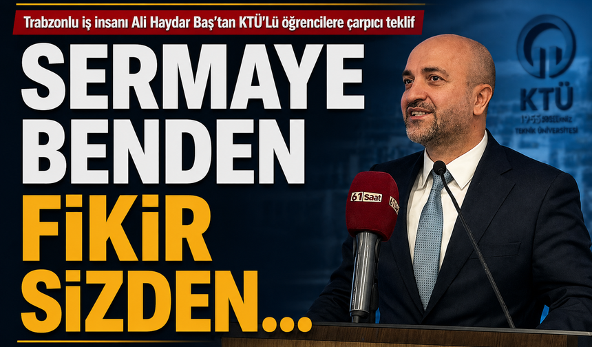 Trabzon'da Ali Haydar Baş'tan öğrencilere çarpıcı teklif: Sermaye benden, fikir sizden...