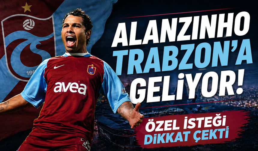 Alanzinho Trabzon'a geliyor! Özel isteği dikkat çekti