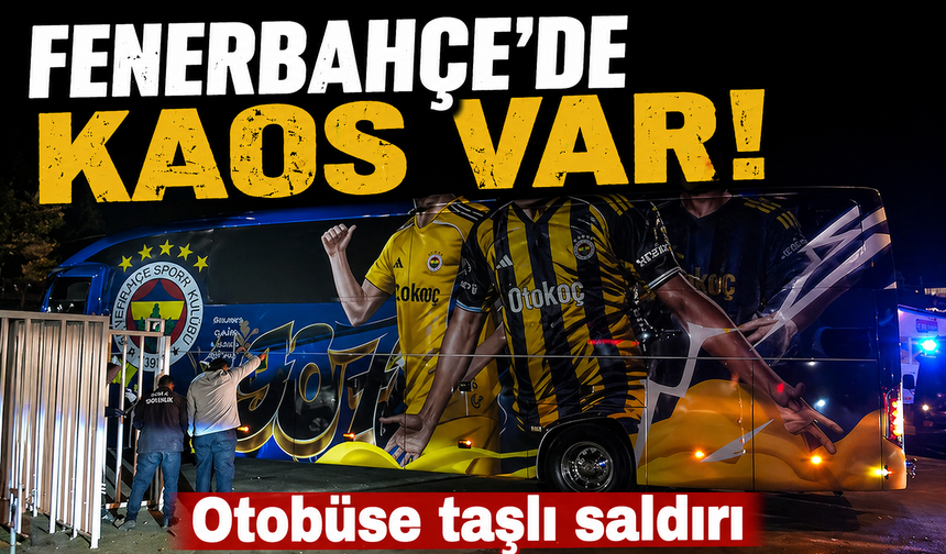 Fenerbahçe'de kaos var! Otobüse saldırdılar