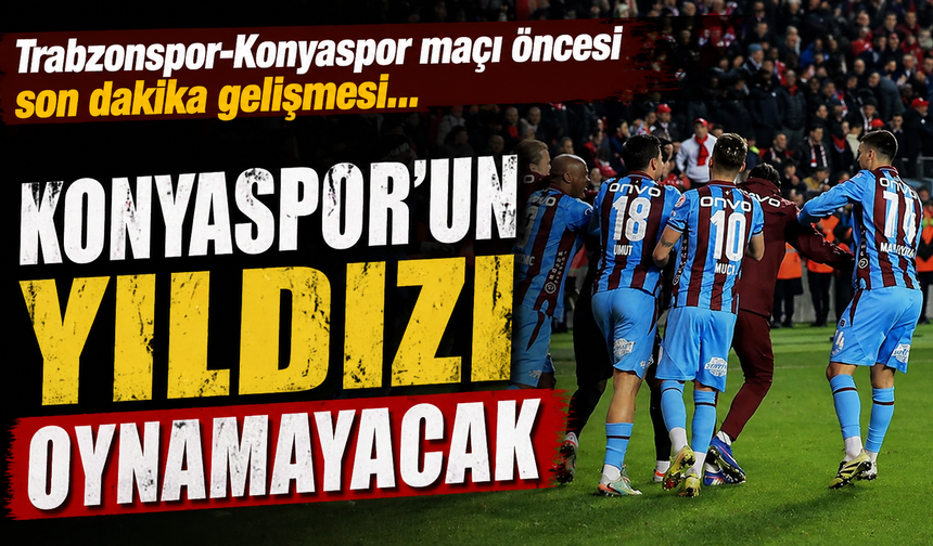 Konyaspor'un yıldızı Trabzonspor maçında oynamayacak!