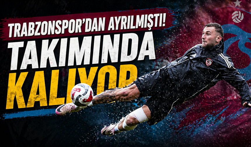 Trabzonspor'dan ayrılmıştı, takımında kalıyor
