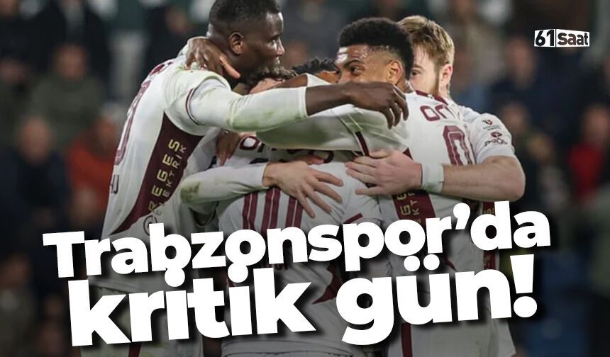 Trabzonspor'da kritik gün bugün!