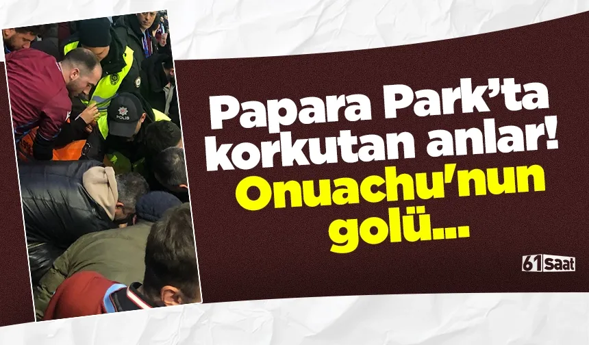Papara Park’ta korkutan anlar! Onuachu'nun golü...