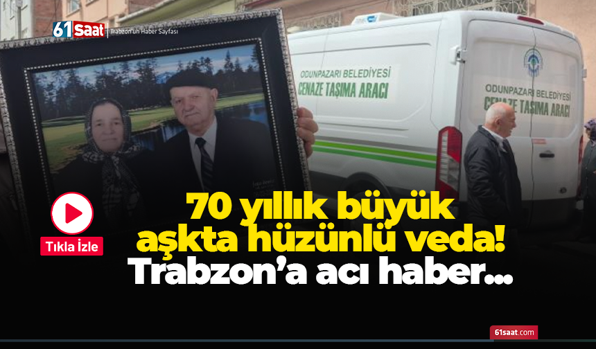 70 yıllık büyük aşkta hüzünlü veda! Trabzon’a acı haber...