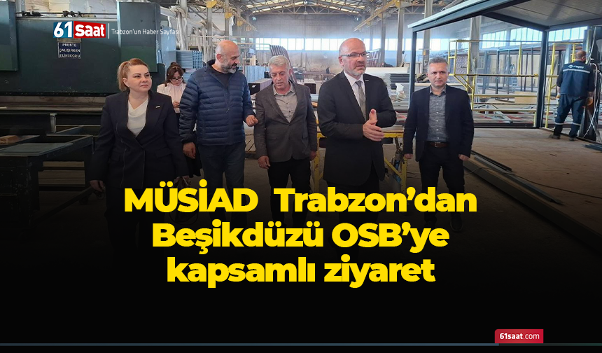 MÜSİAD Trabzon’dan Beşikdüzü OSB’ye kapsamlı ziyaret