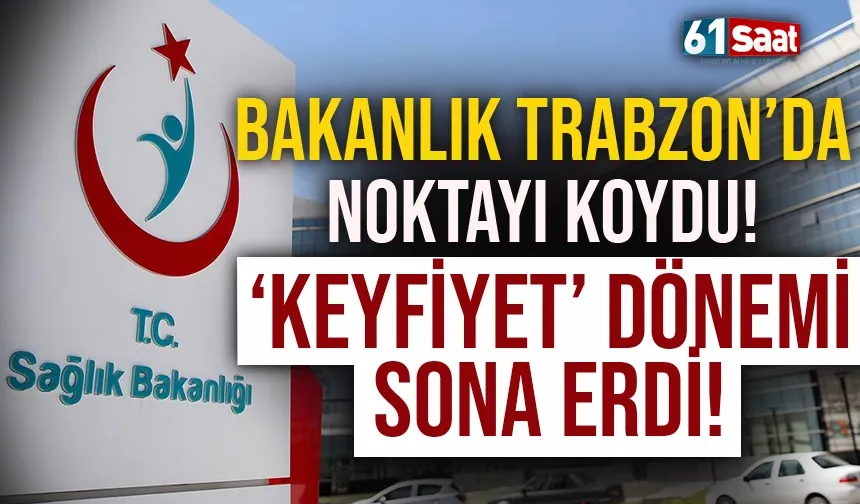 Trabzon'da bakanlık noktayı koydu! 'Keyfiyet' dönemi bitti...
