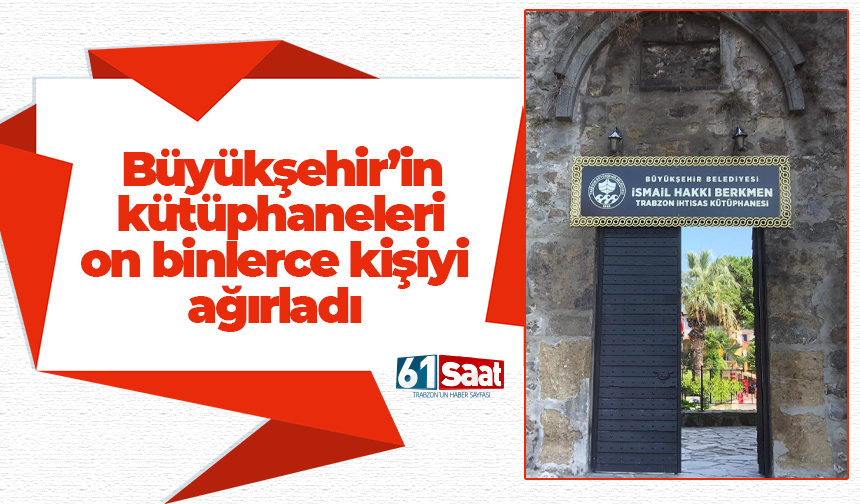 Büyükşehir’in kütüphaneleri on binlerce kişiyi ağırladı