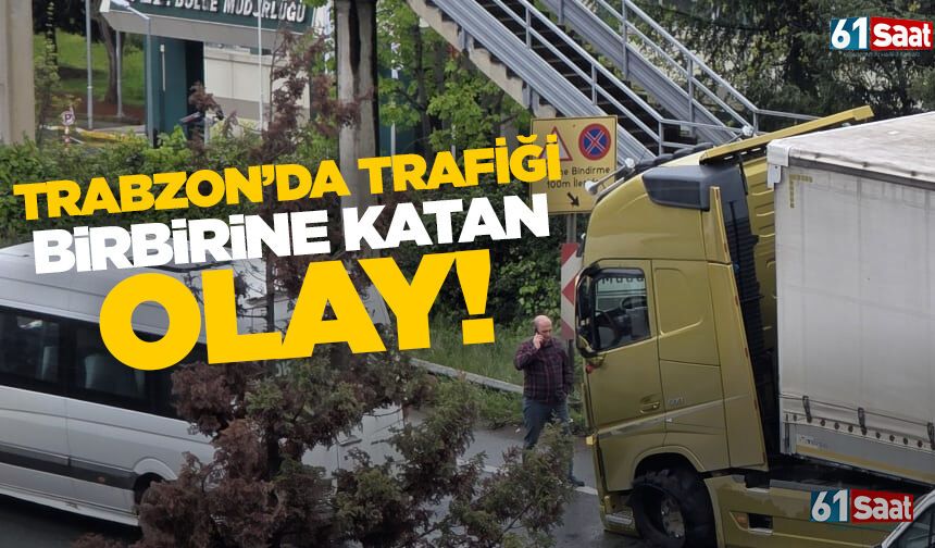 Trabzon'da trafiği birbirine katan olay!