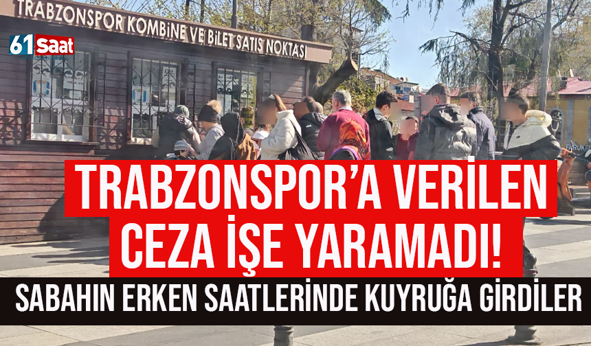 Trabzonspor'a verilen ceza işe yaramadı.. Erken saatte kuyruk oluştu...