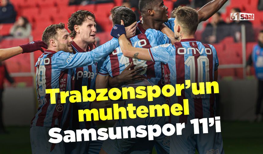 Trabzonspor'un muhtemel Samsunspor 11'i
