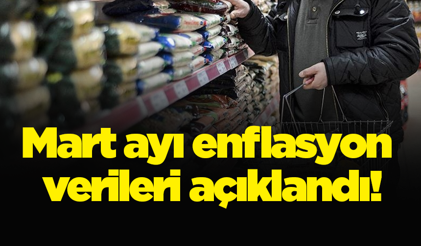 Mart ayı enflasyon verileri açıklandı!