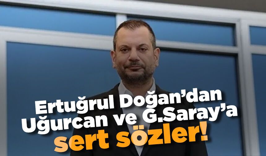 Ertuğrul Doğan'dan Galatasaray ve Uğurcan'a sert sözler! 'En büyük şoku yaşadım'