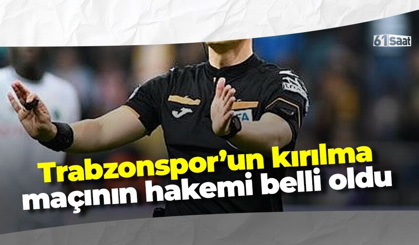 Trabzonspor'un kırılma maçının hakemi belli oldu