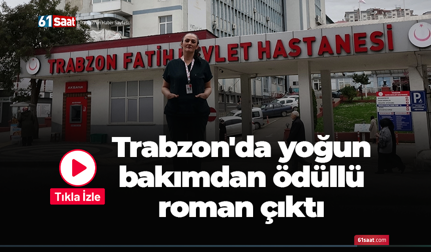 Trabzon'da yoğun bakımdan ödüllü roman çıktı