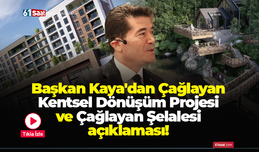 Başkan Kaya'dan Çağlayan Kentsel Dönüşüm Projesi ve Çağlayan Şelalesi açıklaması!