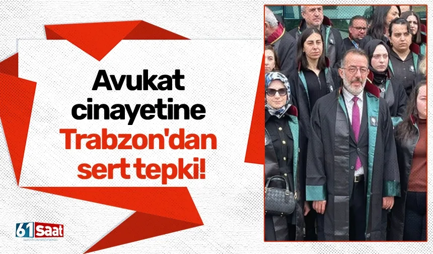 Avukat cinayetine Trabzon'dan sert tepki!