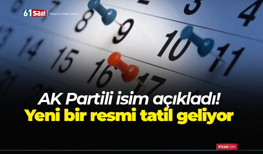 AK Partili isim açıkladı! Yeni bir resmi tatil geliyor