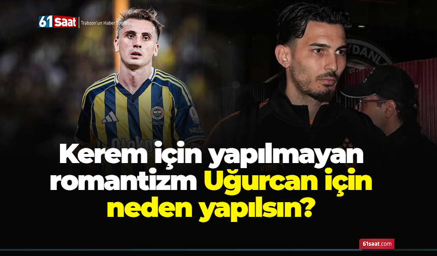 Kerem için yapılmayan romantizm Uğurcan için neden yapılsın? Ve artık o gün geldi…