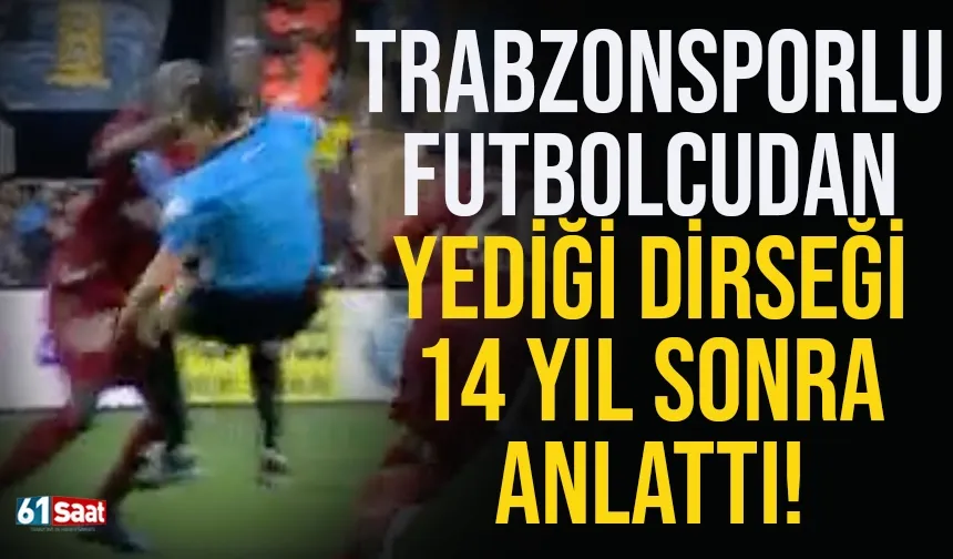 Trabzonsporlu futbolcudan yediği dirseği 14 yıl sonra anlattı!