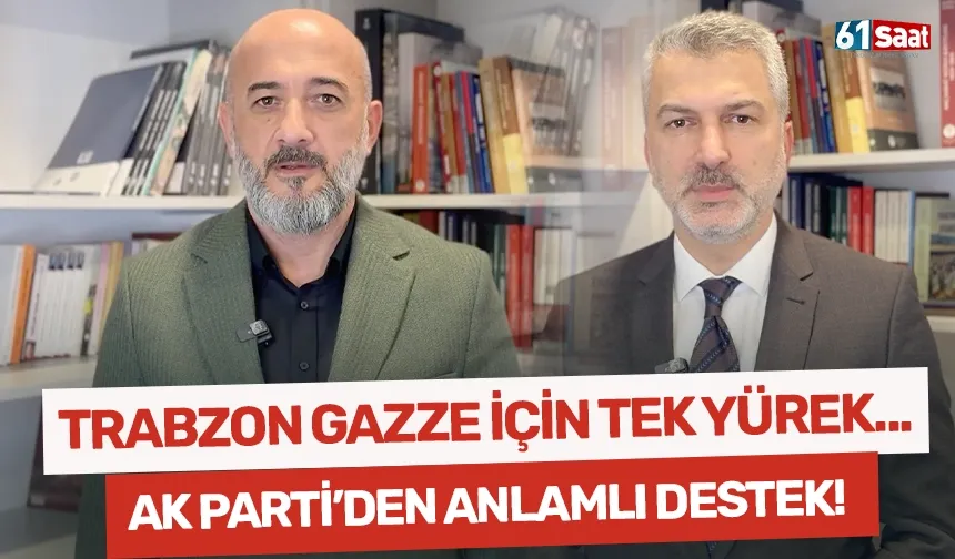 Trabzon Gazze için tek yürek oldu! AK Parti Trabzon'dan anlamlı hamle...