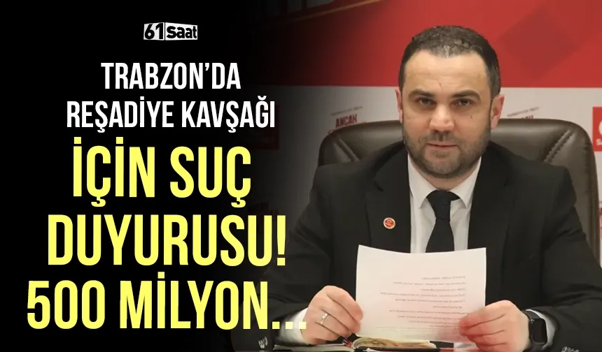 Trabzon'da Reşadiye Kavşağı için suç duyurusu! 500 milyonluk zarar...