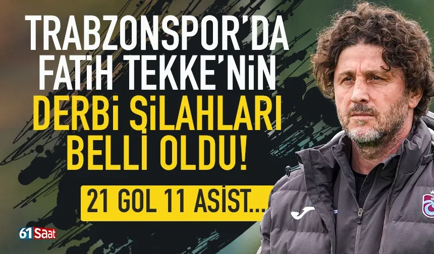 Trabzonspor'un derbi silahları belli oldu: 21 gol, 11 asist...