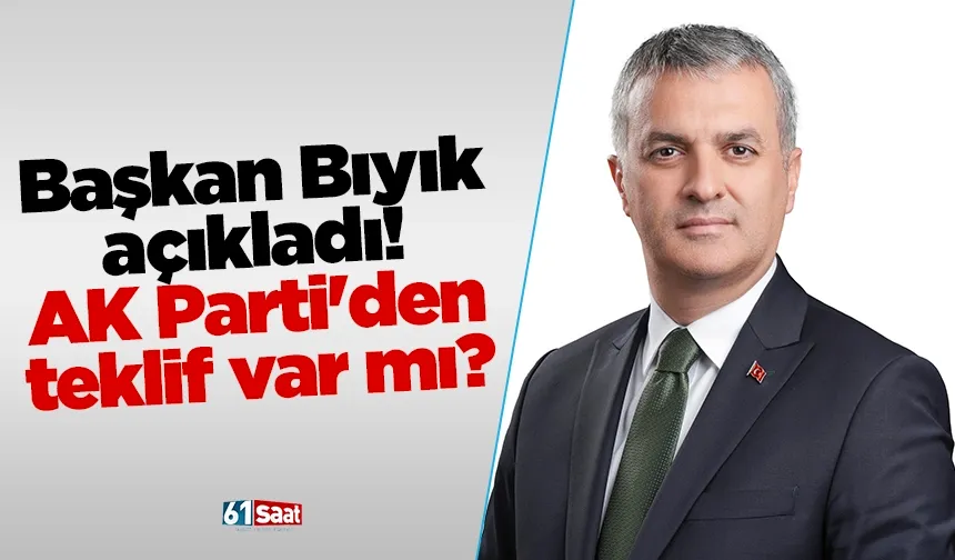Başkan Bıyık açıkladı! AK Parti'den teklif var mı?