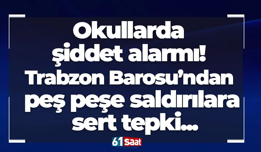 Okullarda şiddet alarmı! Trabzon Barosu’ndan peş peşe saldırılara sert tepki...
