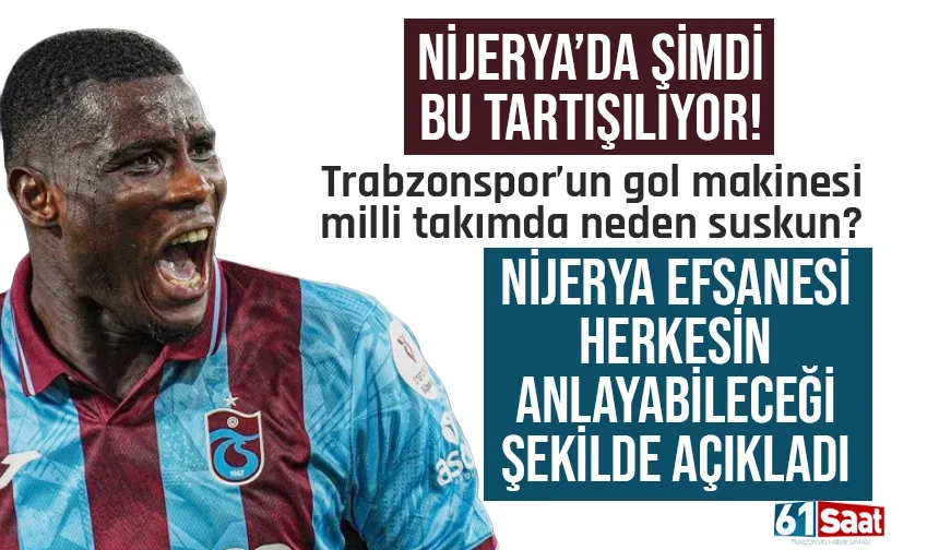 Nijerya'da bu tartışılıyor: Trabzonspor'un gol makinesi, milli takımda neden suskun...