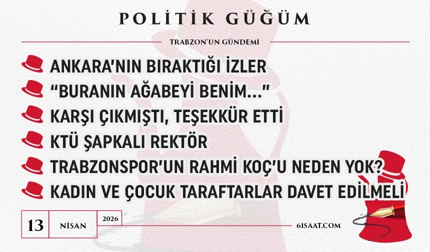 Politik Güğüm - 13 Nisan 2026