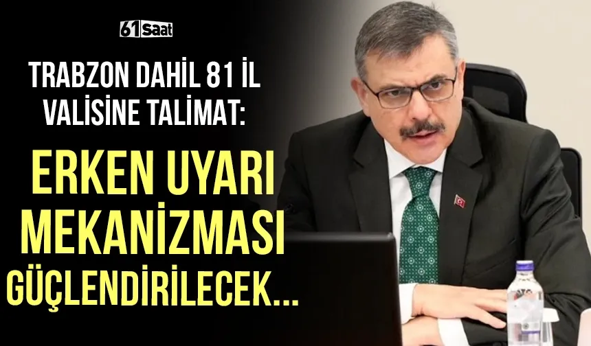 Trabzon dahil 81 il valisine talimat… Erken uyarı mekanizması güçlendirilecek…