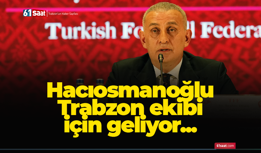 Hacıosmanoğlu Trabzon ekibi için geliyor