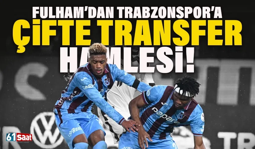 Fulham’dan Trabzonspor’a çifte transfer hamlesi: Pina ve Nwaiwu takipte