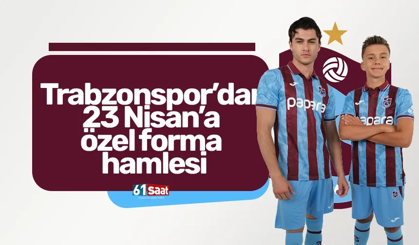 Trabzonspor’dan 23 Nisan’a özel forma hamlesi