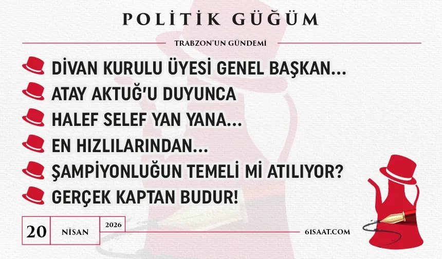 Politik Güğüm - 20 Nisan 2026
