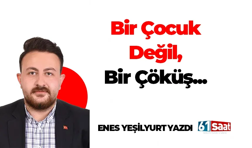 Bir Çocuk Değil, Bir Çöküş...