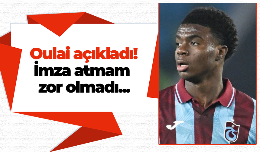 Oulai açıkladı! İmza atmam zor olmadı...