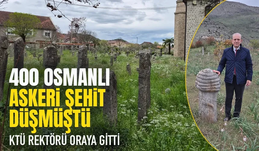 Kolera nedeniyle 400 osmanlı askeri şehit düşmüştü! KTÜ Rektörü oraya gitti...