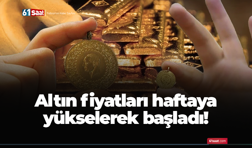 Altın fiyatları haftaya yükselerek başladı!