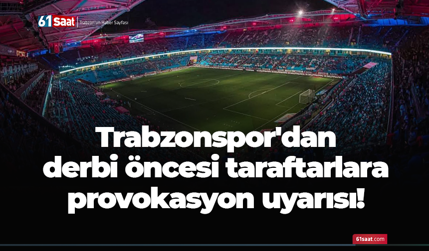 Trabzonspor'dan derbi öncesi provokasyon uyarısı!