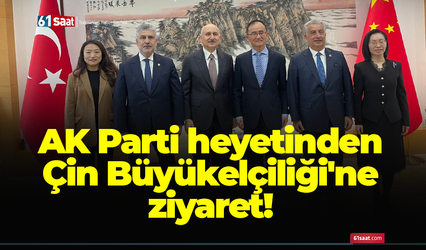 AK Parti heyetinden Çin Büyükelçiliği'ne ziyaret!