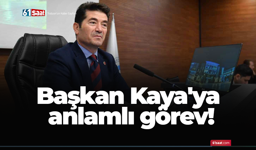 Başkan Kaya'ya anlamlı görev!