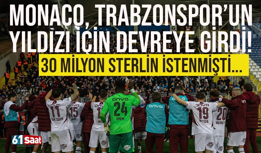 Monaco, Trabzonsporlu yıldız için devreye girdi... 30 Milyon Sterlin istenmişti...
