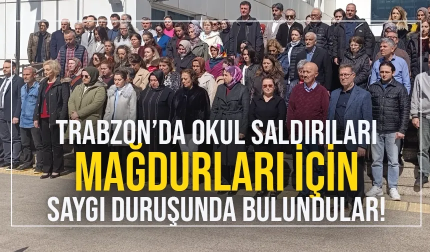 Okul saldırıları mağdurları için Trabzon'da saygı duruşunda bulundular...