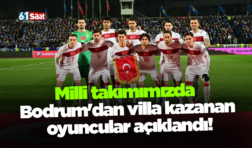 Milli takımımızda Bodrum'dan villa kazanan oyuncular açıklandı