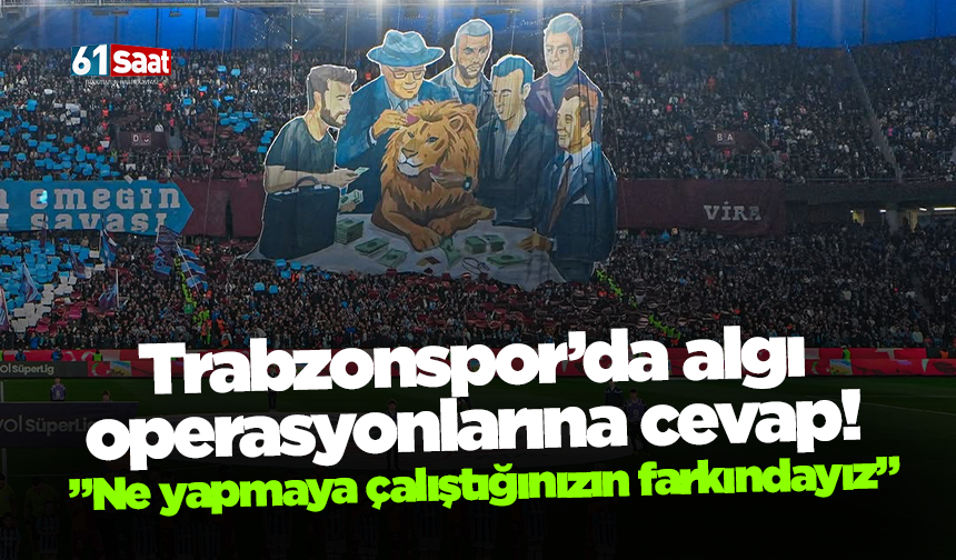 Trabzonspor’da algı  operasyonlarına cevap!  ”Ne yapmaya çalıştığınızın farkındayız”