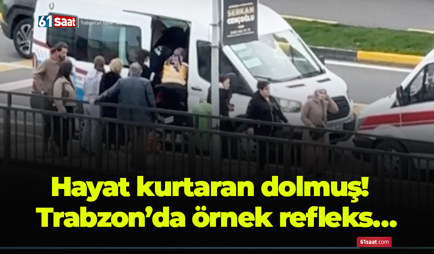 Hayat kurtaran dolmuş! Trabzon’da örnek refleks…