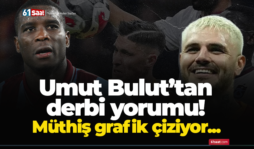 Umut Bulut’tan derbi yorumu! Müthiş grafik çiziyor...