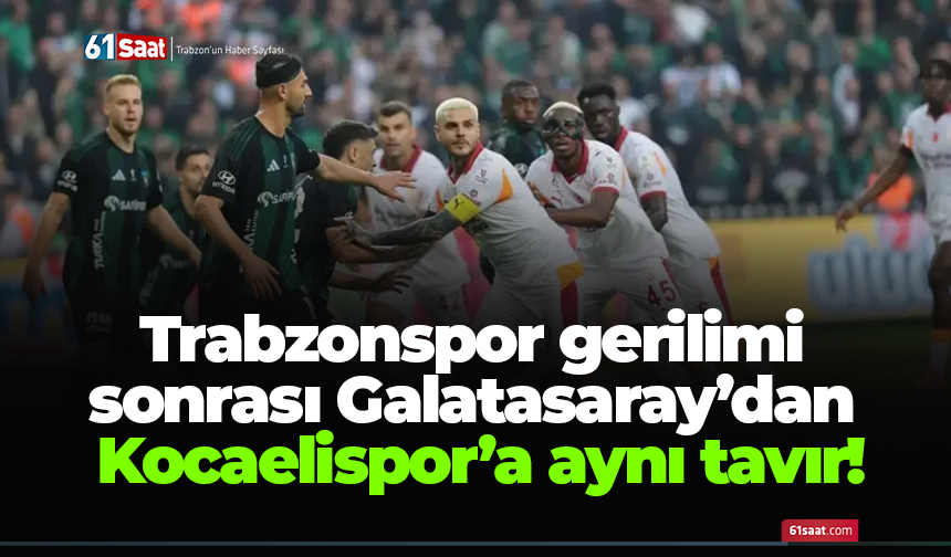 Trabzonspor gerilimi sonrası Galatasaray’dan Kocaelispor’a aynı tavır!